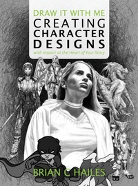 Enlarge image Cover: Draw It With Me - Creating Character Designs with Impact at the Heart of Your Story - Epic Edge Publishing