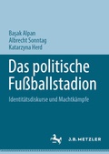 Cover: Das politische Fu&szlig;ballstadion - J.B. Metzler
