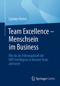 Abbildung von: Team Excellence - Menschsein im Business - Springer Gabler