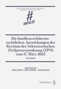 Abbildung von: Die familienverfahrensrechtlichen Auswirkungen der Revision der Schweizerischen Zivilprozessordnung (ZPO) vom 17. März 2023 - Schulthess Juristische Medien