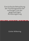 Cover: Eine kritische Betrachtung der Fl&uuml;chtlingspolitik der vorherigen und der gegenw&auml;rtigen Bundesregierung - epubli