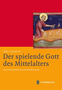 Bild: Der spielende Gott des Mittelalters - Jan Thorbecke Verlag