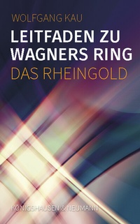 Abbildung von: Leitfaden zu Wagners Ring - Das Rheingold - Königshausen & Neumann