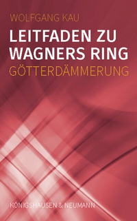 Abbildung von: Leitfaden zu Wagners Ring - Götterdämmerung - Königshausen & Neumann