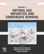 Cover: Advances in Natural Gas: Formation, Processing, and Applications. Volume 5: Natural Gas Impurities and Condensate Removal - Elsevier