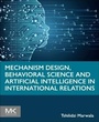 Cover: Mechanism Design, Behavioral Science and Artificial Intelligence in International Relations - Morgan Kaufmann