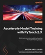 Cover: Accelerate Model Training with PyTorch 2.X - Packt Publishing