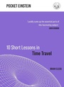 Cover: 10 Short Lessons in Time Travel - Michael O'Mara Books Ltd