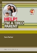 Cover: Help! I'm a tired Parent - Day One Publications