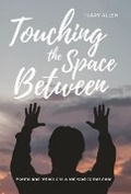 Cover: Touching the Space Between - Life Publications