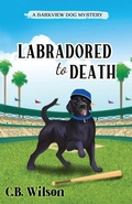 Cover: Labradored to Death - C.B. Wilson