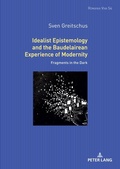 Cover: Idealist Epistemology and the Baudelairean Experience of Modernity - Peter Lang Verlag