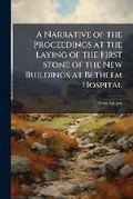 Cover: A Narrative of the Proceedings at the Laying of the First Stone of the New Buildings at Bethlem Hospital... - Nabu Press