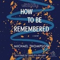 Cover: How to Be Remembered - Recorded Books, Inc.
