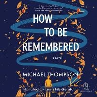 Enlarge image Cover: How to Be Remembered - Recorded Books, Inc.