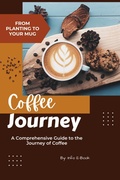 Cover: From Planting to Your Mug: A Comprehensive Guide to the Journey of Coffee (Beverage, #1) - Info E-Book