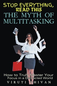 Abbildung von: The Myth of Multitasking - How to Truly Master Your Focus in a Distracted World - Viruti Shivan