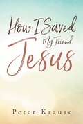 Cover: How I Saved My Friend Jesus - Christian Faith Publishing, Inc.