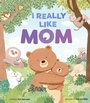 Cover: I Really Like Mom - Abrams Books for Young Readers