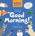Cover: Noisy Animals Say 'Good Morning!' at Home - North Star Editions