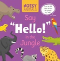 Cover: Noisy Animals Say 'Hello!' in the Jungle - North Star Editions