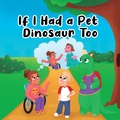 Cover: If I Had a Pet Dinosaur Too - Aubrey Squires