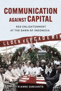 Enlarge image Cover: Communication Against Capital - Southeast Asia Program Publications, Cornell University