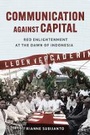 Cover: Communication Against Capital - Southeast Asia Program Publications, Cornell University