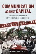 Cover: Communication Against Capital - Southeast Asia Program Publications, Cornell University