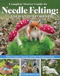 Cover: Complete Starter Guide to Needle Felting: Enchanted Forest - Landauer