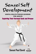 Cover: Sensei Self Development Mental Health Chronicles Series - Exploring Your Personal Goals and Dreams - senseipublishing.com
