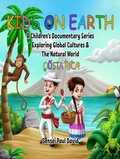 Cover: KIDS ON EARTH  A CHILDREN'S DOCUMENTARY SERIES EXPLORING GLOBAL CULTURES & THE NATURAL WORLD - COSTA RICA - senseipublishing.com