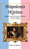 Bild: Napoleon's Kitchen: Recipes from the French Emperor's Culinary Legacy (From Then to Table, Culinary Time Travels) - History Cafe Press