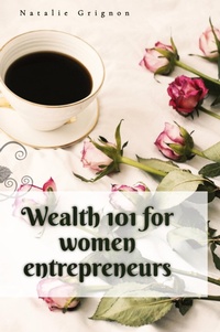 Abbildung von: Wealth 101 for women entrepreneurs - Natalie Grignon