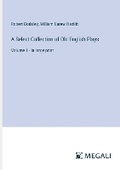 Cover: A Select Collection of Old English Plays - Megali Verlag