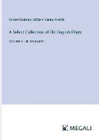 Enlarge image Cover: A Select Collection of Old English Plays - Megali Verlag