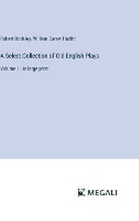 Enlarge image Cover: A Select Collection of Old English Plays - Megali Verlag