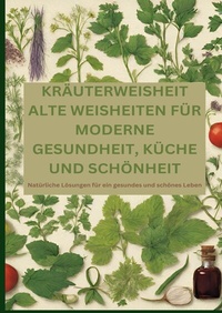 Abbildung von: KRÄUTERWEISHEIT: ALTE WEISHEITEN FÜR MODERNE GESUNDHEIT, KÜCHE UND SCHÖNHEIT - tredition