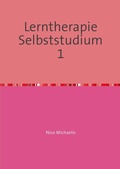 Cover: Selbststudium mit 81 Lerneinheiten zum/-r Lerntherapeut/-in Band 1 bis 6 / Lerntherapie Selbststudium 1 - epubli