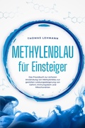 Cover: Methylenblau f&uuml;r Einsteiger: Das Praxisbuch zur sicheren Anwendung von Methylenblau zur gezielten Leistungssteigerung von Gehirn, Immunsystem und Mitochondrien - B&uuml;rom&uuml;sli