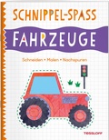 Cover: Schnippel-Spa&szlig;. Fahrzeuge. Schneiden - Malen - Nachspuren - Tessloff Verlag Ragnar Tessloff GmbH & Co. KG