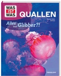 Cover: WAS IST WAS Quallen. Alles nur Glibber?! - Tessloff Verlag Ragnar Tessloff GmbH & Co. KG