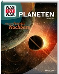 Cover: WAS IST WAS Planeten. Unsere fernen Nachbarn - Tessloff Verlag Ragnar Tessloff GmbH & Co. KG