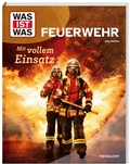 Cover: WAS IST WAS Feuerwehr. Mit vollem Einsatz - Tessloff Verlag Ragnar Tessloff GmbH & Co. KG