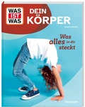Cover: WAS IST WAS Dein K&ouml;rper. Was alles in dir steckt - Tessloff Verlag Ragnar Tessloff GmbH & Co. KG