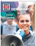 Cover: WAS IST WAS Demokratie. Deine Stimme z&auml;hlt - Tessloff Verlag Ragnar Tessloff GmbH & Co. KG