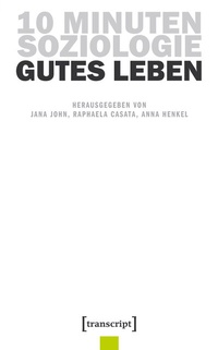 Abbildung von: 10 Minuten Soziologie: Gutes Leben - transcript