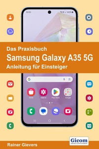 Abbildung von: Das Praxisbuch Samsung Galaxy A35 5G - Anleitung für Einsteiger - Gievers, Rainer