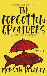 Enlarge image Cover: The Forgotten Creatures - Morgan Delaney