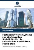 Cover: Fortgeschrittene Systeme zur strukturellen Stabilitaet, die die seismischen Aktivitaeten reduzieren - Verlag Unser Wissen